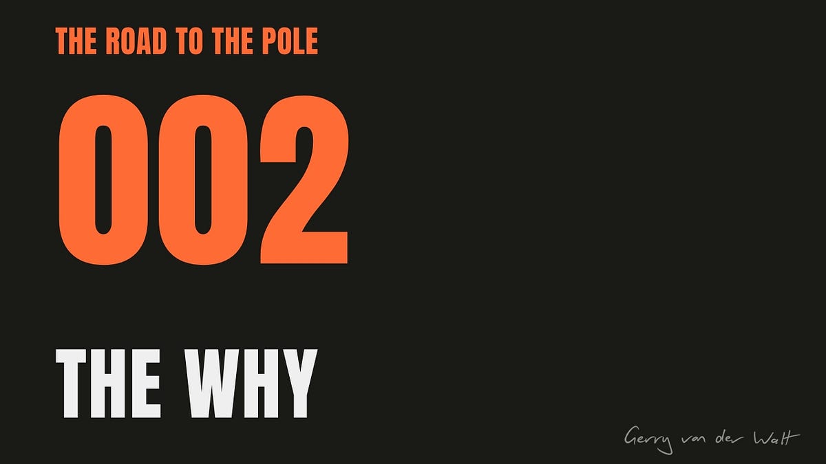The Road To The Pole episode 002, The Why